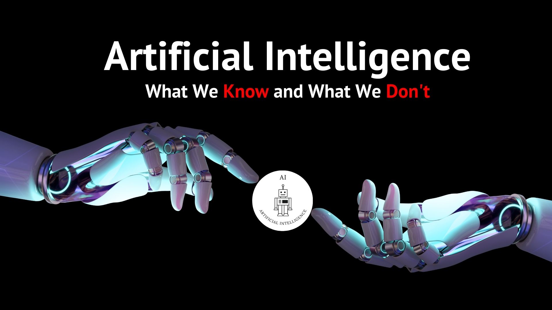 Artificial Intelligence: What We Know and What We Don't